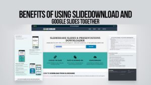 Benefits of Using SlideDownload and Google Slides Together